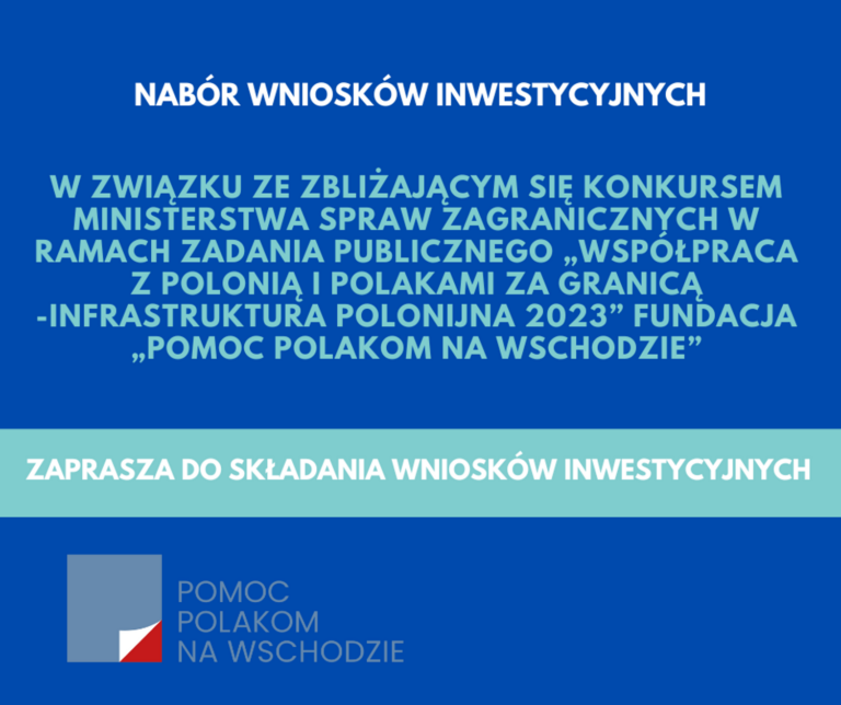 Fundacja „Pomoc Polakom na Wschodzie” zaprasza do składania wniosków inwestycyjnych.