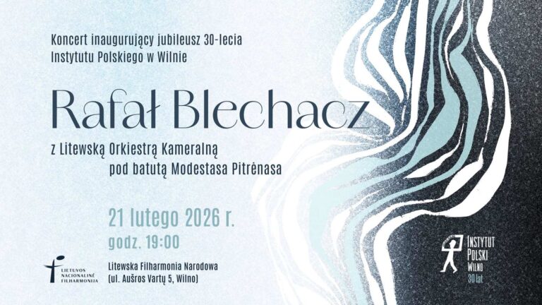 Afisz: „30-lecie Instytutu Polskiego w Wilnie z udziałem wirtuoza fortepianu Rafała Blechacza z Litewską Orkiestrą Kameralną pod batutą Modestasa Pitrėnasa”.