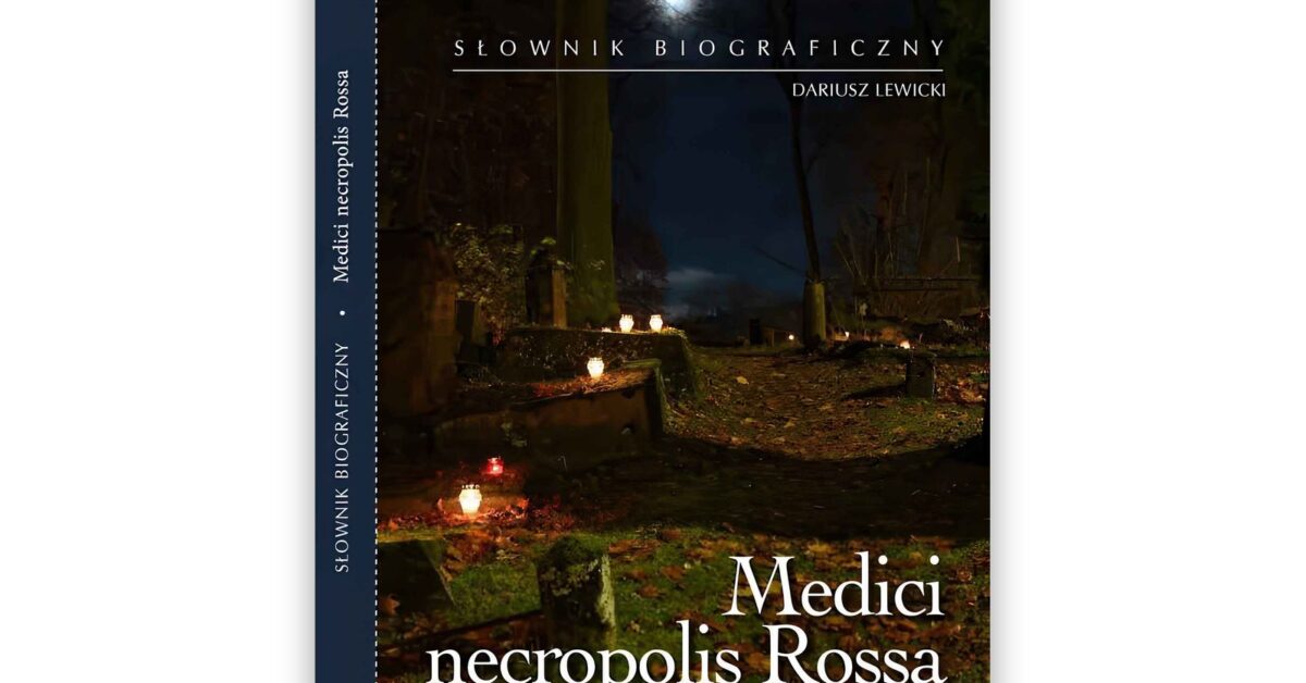 Nowa publikacja: biogramy lekarzy spoczywających na wileńskiej Rossie