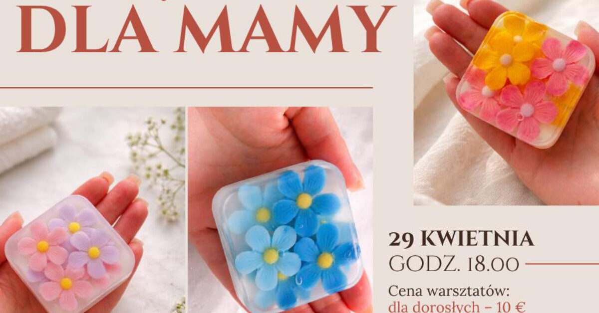 Warsztaty tworzenia mydełek „Pachnący prezent dla mamy”